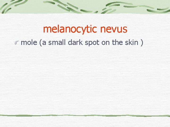 melanocytic nevus mole (a small dark spot on the skin ) 