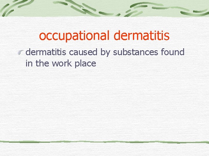 occupational dermatitis caused by substances found in the work place 