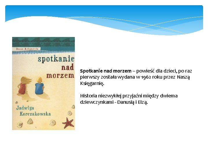 Spotkanie nad morzem – powieść dla dzieci, po raz pierwszy została wydana w 1962 Spotkanie nad morzem – powieść dla dzieci, po raz pierwszy została wydana w 1962