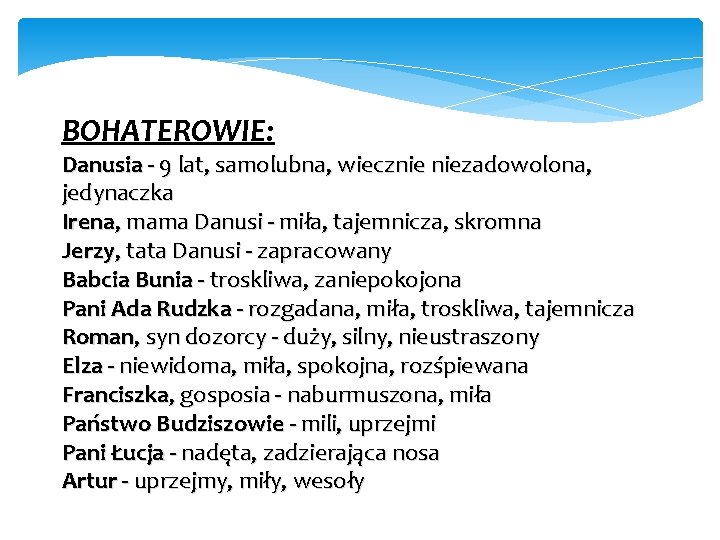 BOHATEROWIE: Danusia - 9 lat, samolubna, wiecznie niezadowolona, jedynaczka Irena, mama Danusi - miła,