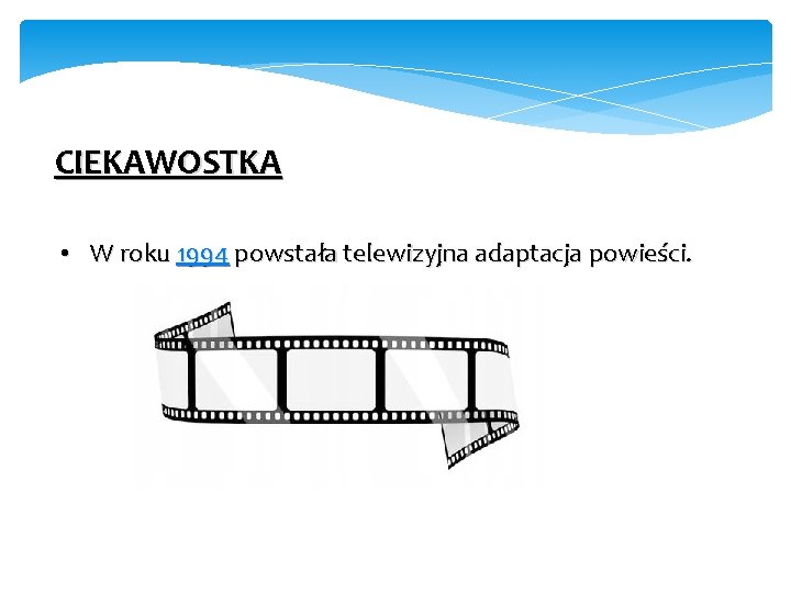 CIEKAWOSTKA • W roku 1994 powstała telewizyjna adaptacja powieści. CIEKAWOSTKA • W roku 1994 powstała telewizyjna adaptacja powieści.