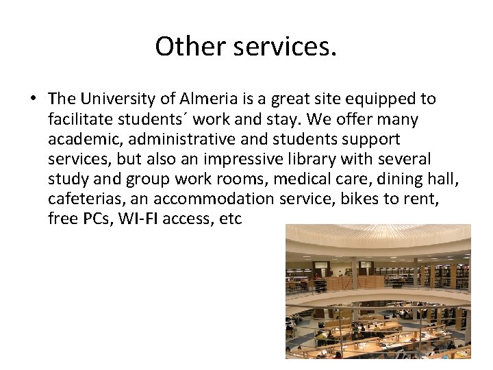 Other services. • The University of Almeria is a great site equipped to facilitate
