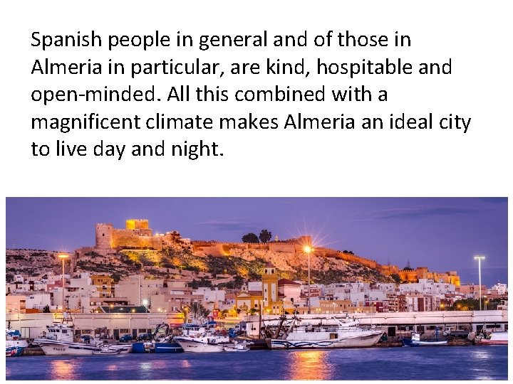 Spanish people in general and of those in Almeria in particular, are kind, hospitable