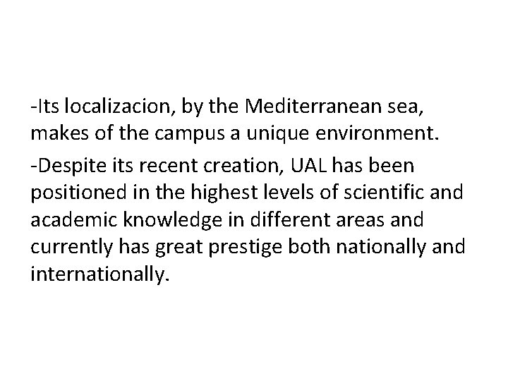 -Its localizacion, by the Mediterranean sea, makes of the campus a unique environment. -Despite