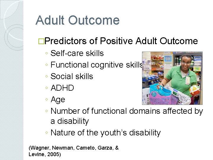 Adult Outcome �Predictors of Positive Adult Outcome ◦ ◦ ◦ Self-care skills Functional cognitive