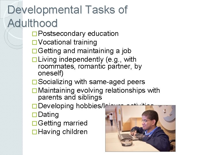 Developmental Tasks of Adulthood � Postsecondary education � Vocational training � Getting and maintaining