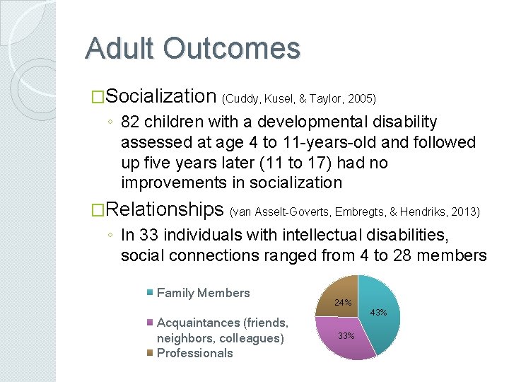 Adult Outcomes �Socialization (Cuddy, Kusel, & Taylor, 2005) ◦ 82 children with a developmental