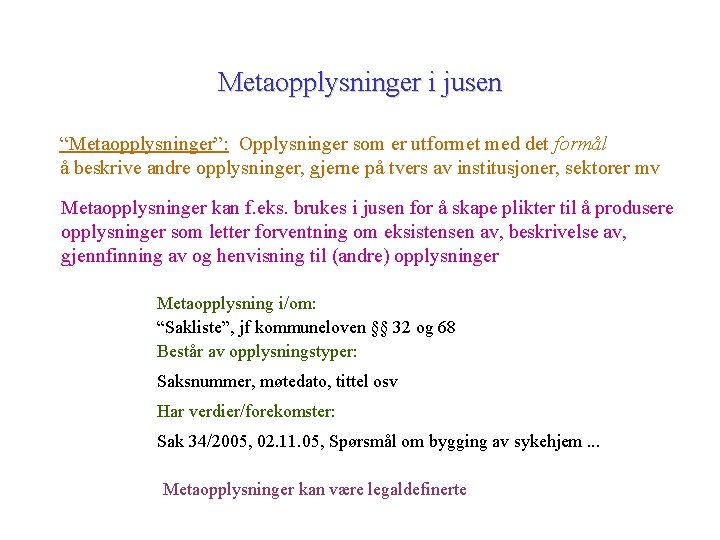 Metaopplysninger i jusen “Metaopplysninger”: Opplysninger som er utformet med det formål å beskrive andre