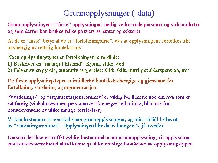 Grunnopplysninger (-data) Grunnopplysninger = “faste” opplysninger, særlig vedrørende personer og virksomheter og som derfor