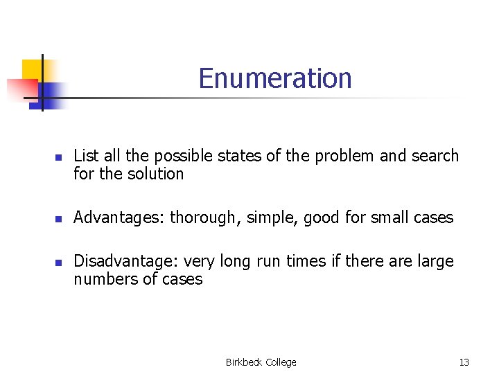 Enumeration n List all the possible states of the problem and search for the