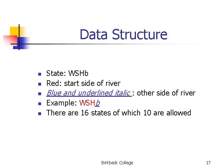 Data Structure n n State: WSHb Red: start side of river n Blue and