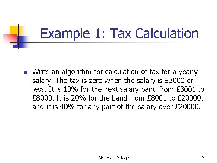 Example 1: Tax Calculation n Write an algorithm for calculation of tax for a