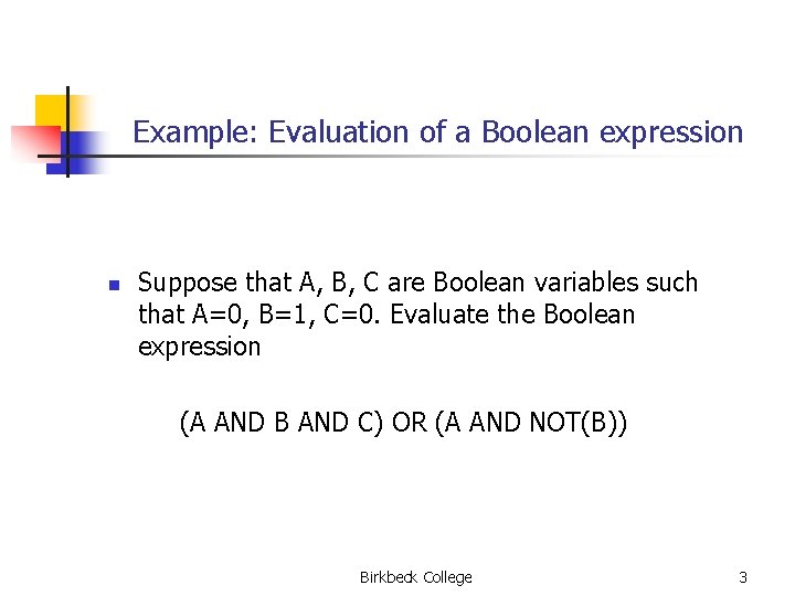 Example: Evaluation of a Boolean expression n Suppose that A, B, C are Boolean