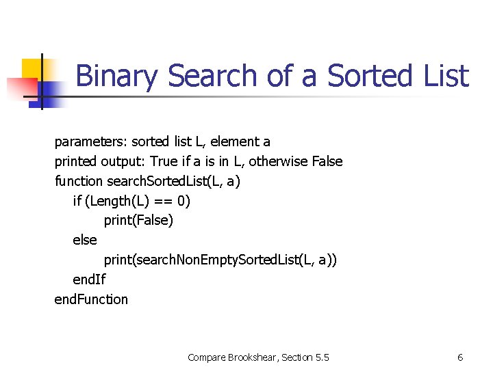 Binary Search of a Sorted List parameters: sorted list L, element a printed output: