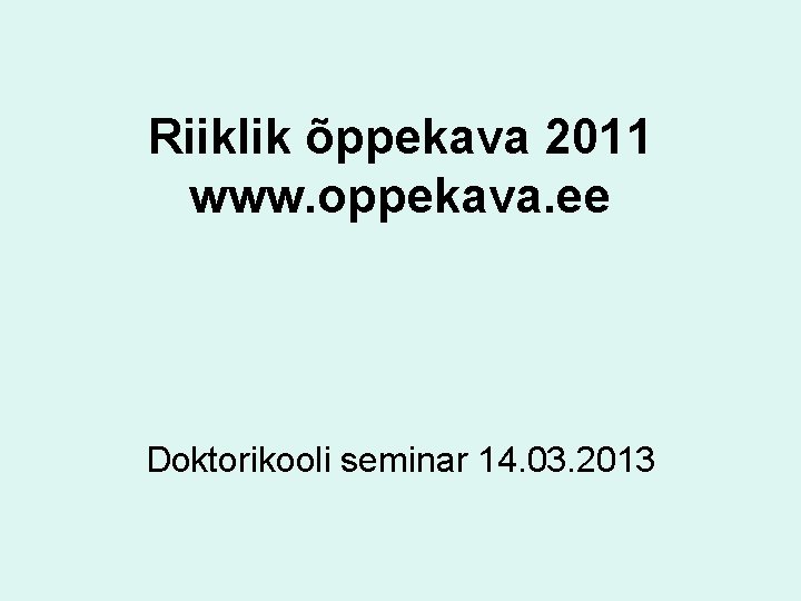 Riiklik õppekava 2011 www. oppekava. ee Doktorikooli seminar 14. 03. 2013 