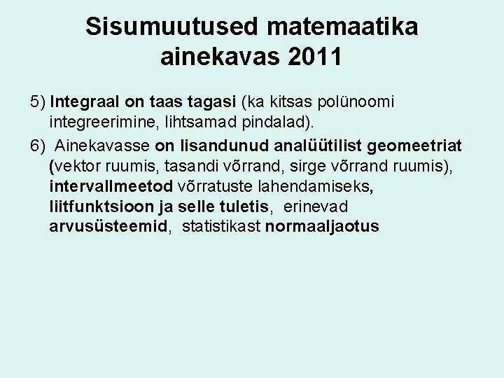 Sisumuutused matemaatika ainekavas 2011 5) Integraal on taas tagasi (ka kitsas polünoomi integreerimine, lihtsamad