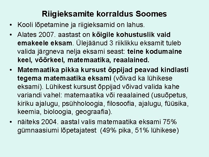 Riigieksamite korraldus Soomes • Kooli lõpetamine ja riigieksamid on lahus. • Alates 2007. aastast