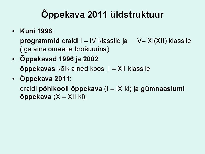 Õppekava 2011 üldstruktuur • Kuni 1996: programmid eraldi I – IV klassile ja V–