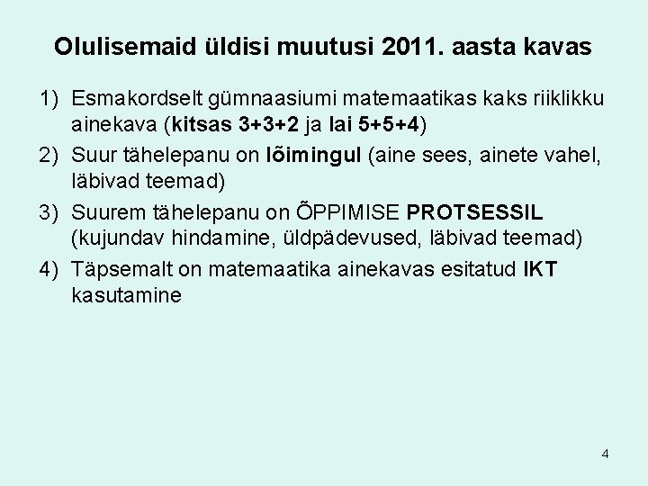 Olulisemaid üldisi muutusi 2011. aasta kavas 1) Esmakordselt gümnaasiumi matemaatikas kaks riiklikku ainekava (kitsas