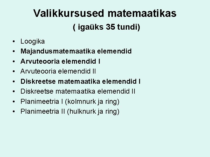 Valikkursused matemaatikas ( igaüks 35 tundi) • • Loogika Majandusmatemaatika elemendid Arvuteooria elemendid II