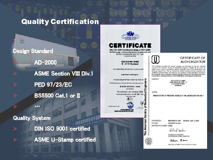 Quality Certification Design Standard Ø AD-2000 Ø ASME Section VIII Div. 1 Ø PED Quality Certification Design Standard Ø AD-2000 Ø ASME Section VIII Div. 1 Ø PED