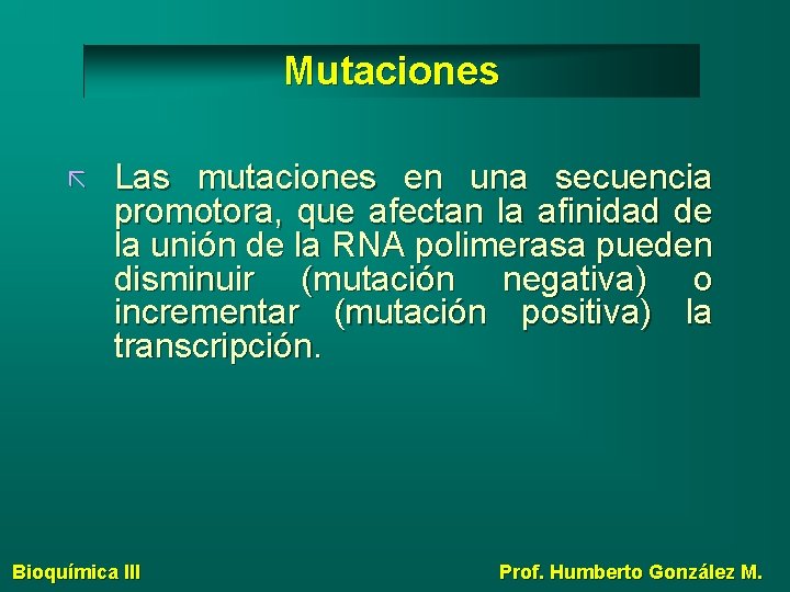 Mutaciones Las mutaciones en una secuencia promotora, que afectan la afinidad de la unión