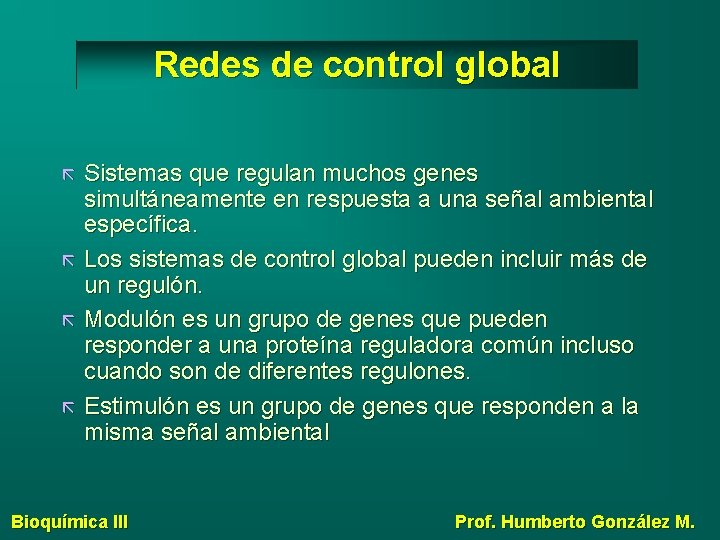 Redes de control global Sistemas que regulan muchos genes simultáneamente en respuesta a una