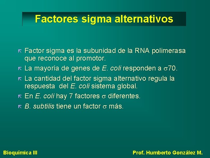Factores sigma alternativos Factor sigma es la subunidad de la RNA polimerasa que reconoce