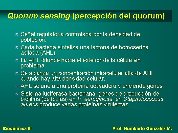 Quorum sensing (percepción del quorum) Señal regulatoria controlada por la densidad de población. Cada