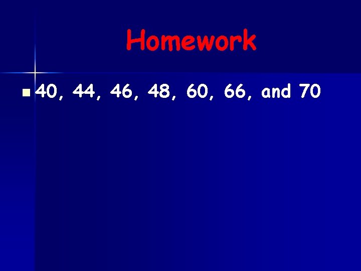 Homework n 40, 44, 46, 48, 60, 66, and 70 