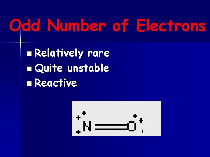 Odd Number of Electrons Relatively rare n Quite unstable n Reactive n 
