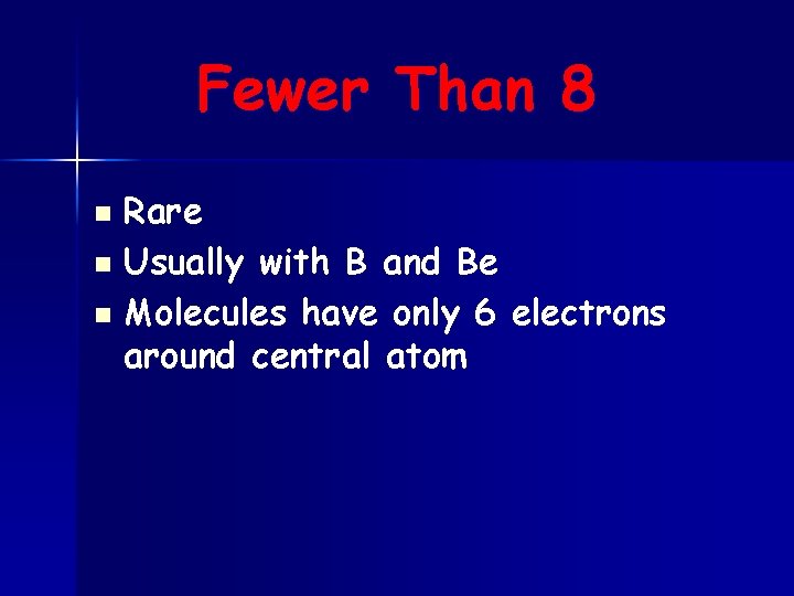 Fewer Than 8 n n n Rare Usually with B and Be Molecules have