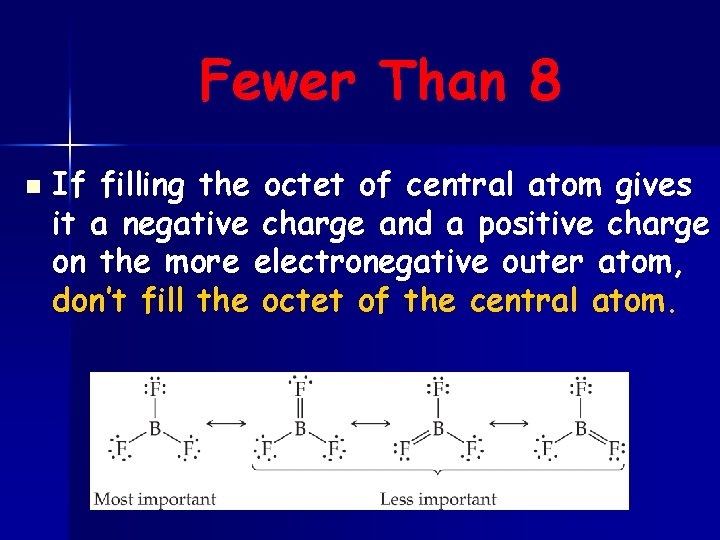 Fewer Than 8 n If filling the octet of central atom gives it a