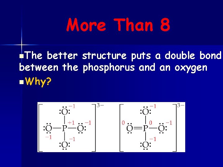 More Than 8 n. The better structure puts a double bond between the phosphorus