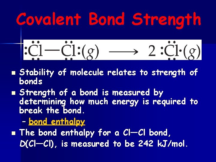 Covalent Bond Strength n n n Stability of molecule relates to strength of bonds
