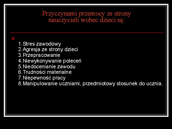 Przyczynami przemocy ze strony nauczycieli wobec dzieci są: n 1. Stres zawodowy 2. Agresja