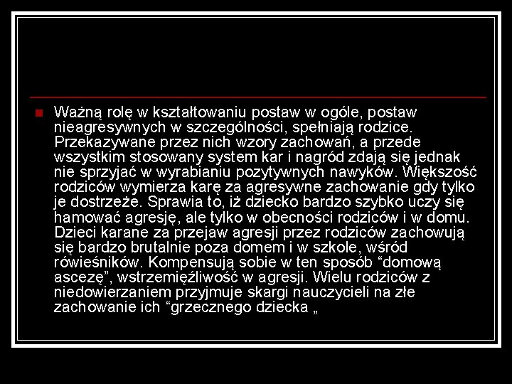 n Ważną rolę w kształtowaniu postaw w ogóle, postaw nieagresywnych w szczególności, spełniają rodzice.