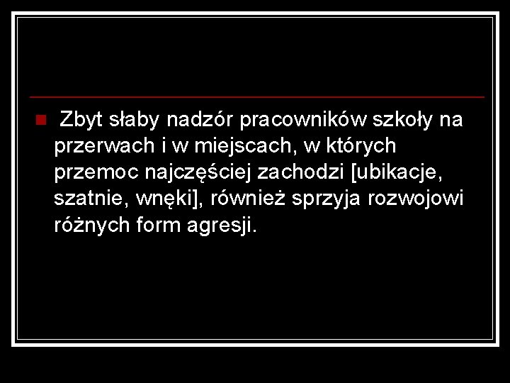 n Zbyt słaby nadzór pracowników szkoły na przerwach i w miejscach, w których przemoc