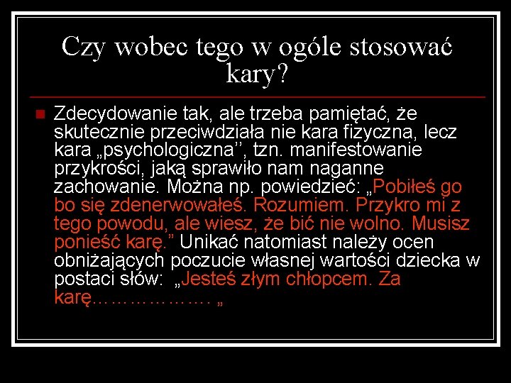 Czy wobec tego w ogóle stosować kary? n Zdecydowanie tak, ale trzeba pamiętać, że