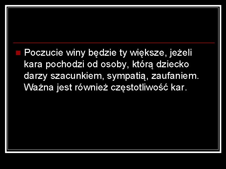 n Poczucie winy będzie ty większe, jeżeli kara pochodzi od osoby, którą dziecko darzy