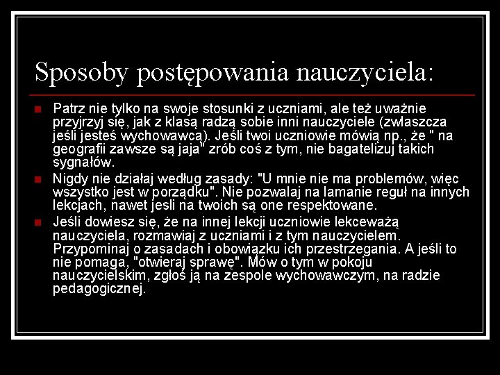 Sposoby postępowania nauczyciela: n n n Patrz nie tylko na swoje stosunki z uczniami,