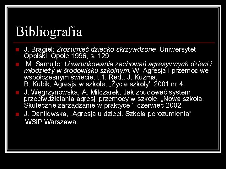 Bibliografia J. Brągiel: Zrozumieć dziecko skrzywdzone. Uniwersytet Opolski, Opole 1996, s. 129 n M.
