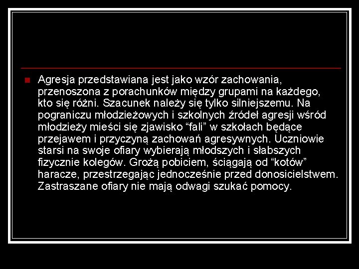 n Agresja przedstawiana jest jako wzór zachowania, przenoszona z porachunków między grupami na każdego,