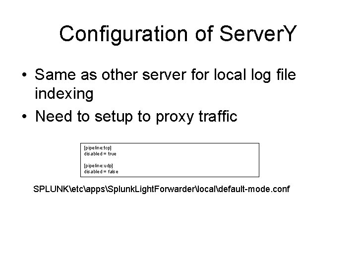 Configuration of Server. Y • Same as other server for local log file indexing