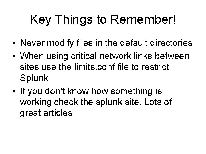 Key Things to Remember! • Never modify files in the default directories • When