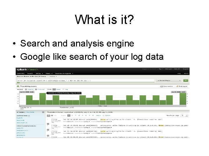 What is it? • Search and analysis engine • Google like search of your