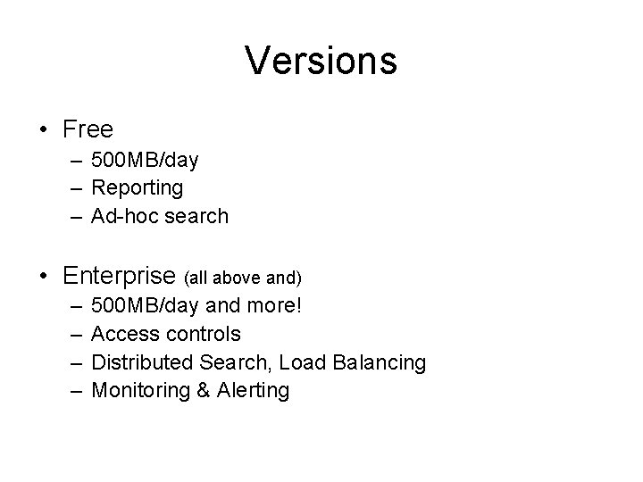 Versions • Free – 500 MB/day – Reporting – Ad-hoc search • Enterprise (all