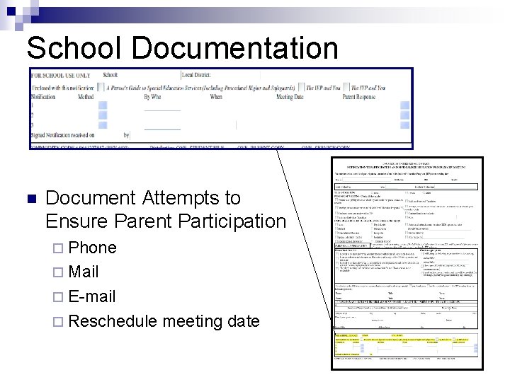School Documentation n Document Attempts to Ensure Parent Participation ¨ Phone ¨ Mail ¨