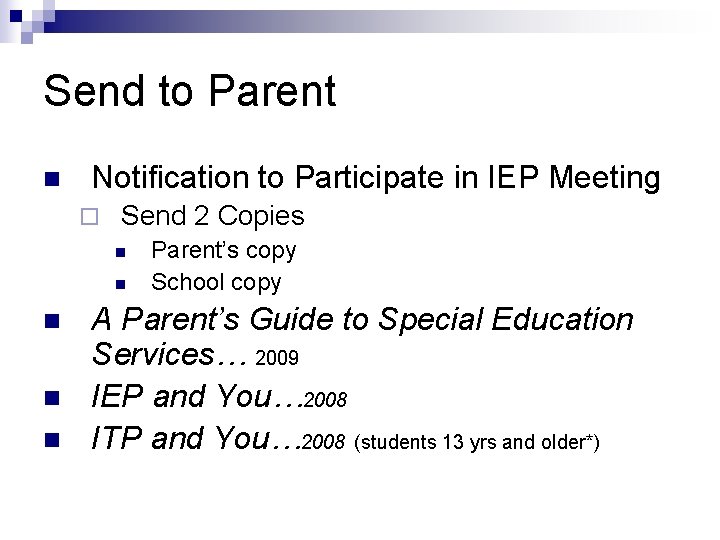 Send to Parent n Notification to Participate in IEP Meeting ¨ Send 2 Copies