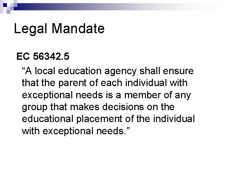 Legal Mandate EC 56342. 5 “A local education agency shall ensure that the parent